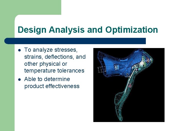 Design Analysis and Optimization l l To analyze stresses, strains, deflections, and other physical