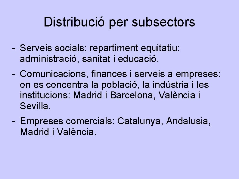 Distribució per subsectors - Serveis socials: repartiment equitatiu: administració, sanitat i educació. - Comunicacions,