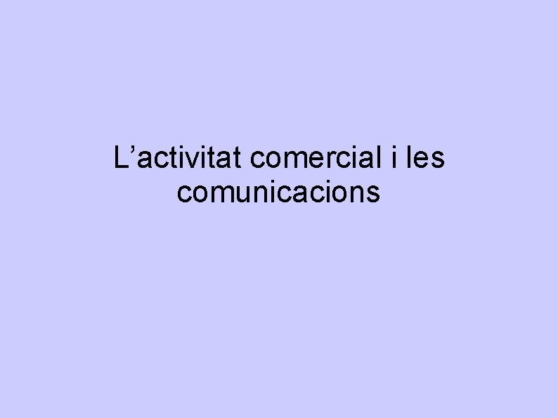 L’activitat comercial i les comunicacions 