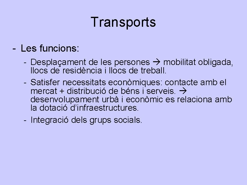 Transports - Les funcions: - Desplaçament de les persones mobilitat obligada, llocs de residència