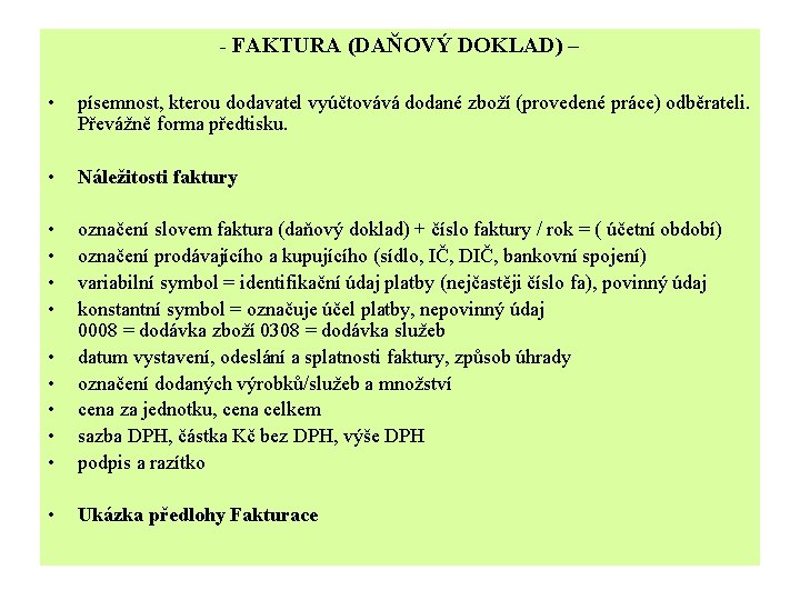 - FAKTURA (DAŇOVÝ DOKLAD) – • písemnost, kterou dodavatel vyúčtovává dodané zboží (provedené práce)