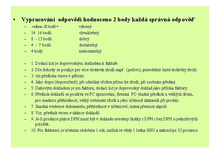  • Vypracování odpovědí hodnoceno 2 body každá správná odpověď – – – celkem