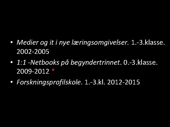  • Medier og it i nye læringsomgivelser. 1. -3. klasse. 2002 -2005 •