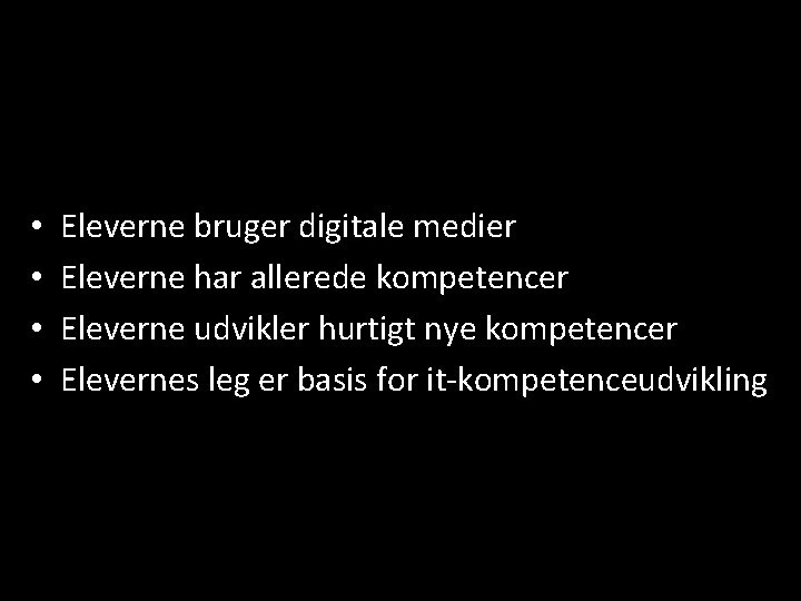  • • Eleverne bruger digitale medier Eleverne har allerede kompetencer Eleverne udvikler hurtigt