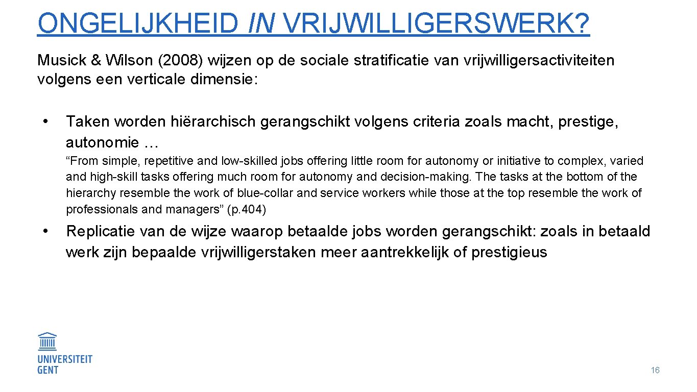 ONGELIJKHEID IN VRIJWILLIGERSWERK? Musick & Wilson (2008) wijzen op de sociale stratificatie van vrijwilligersactiviteiten