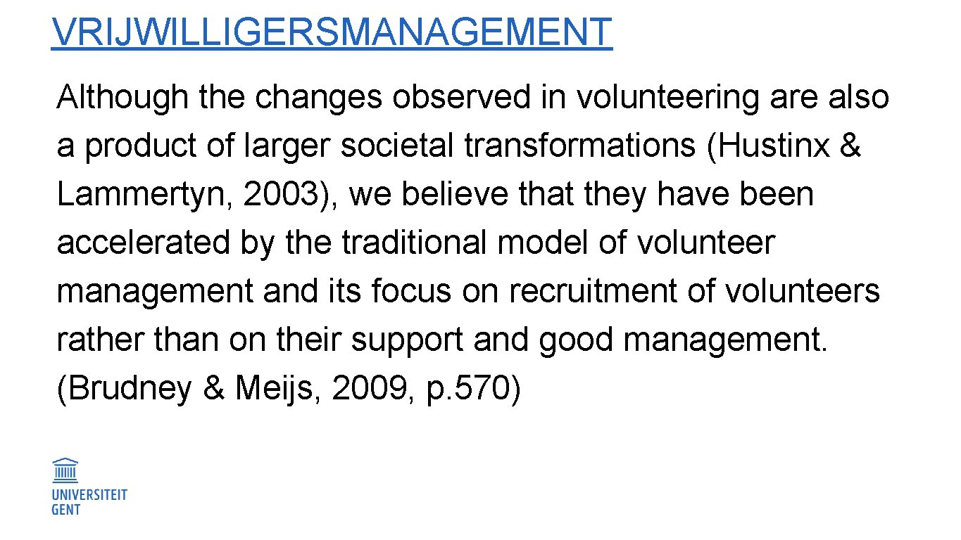 VRIJWILLIGERSMANAGEMENT Although the changes observed in volunteering are also a product of larger societal