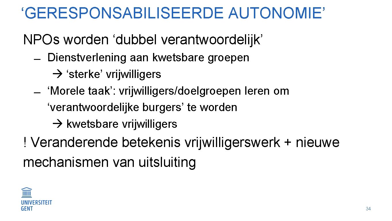 ‘GERESPONSABILISEERDE AUTONOMIE’ NPOs worden ‘dubbel verantwoordelijk’ Dienstverlening aan kwetsbare groepen ‘sterke’ vrijwilligers ‘Morele taak’: