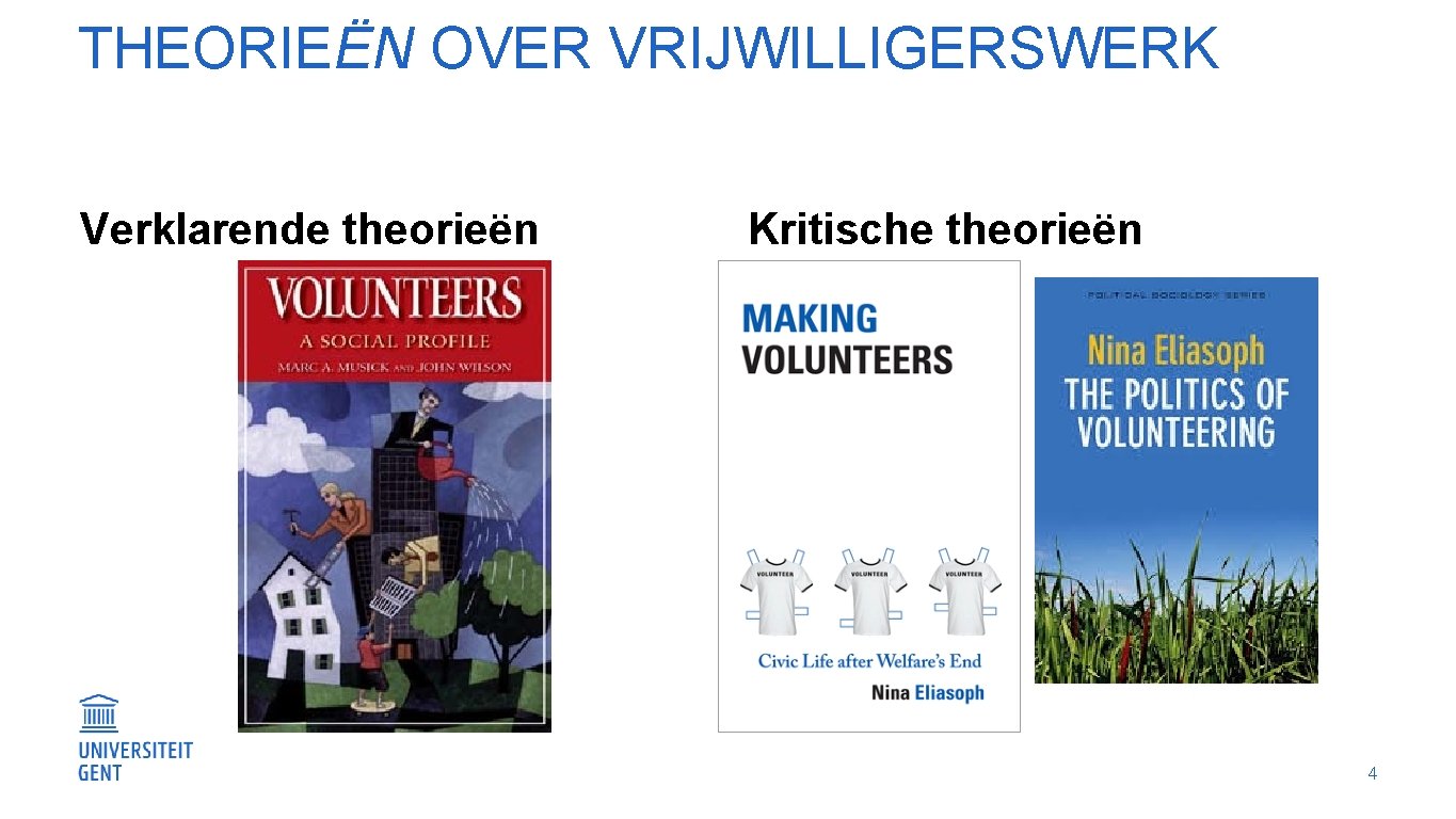 THEORIEËN OVER VRIJWILLIGERSWERK Verklarende theorieën Kritische theorieën 4 