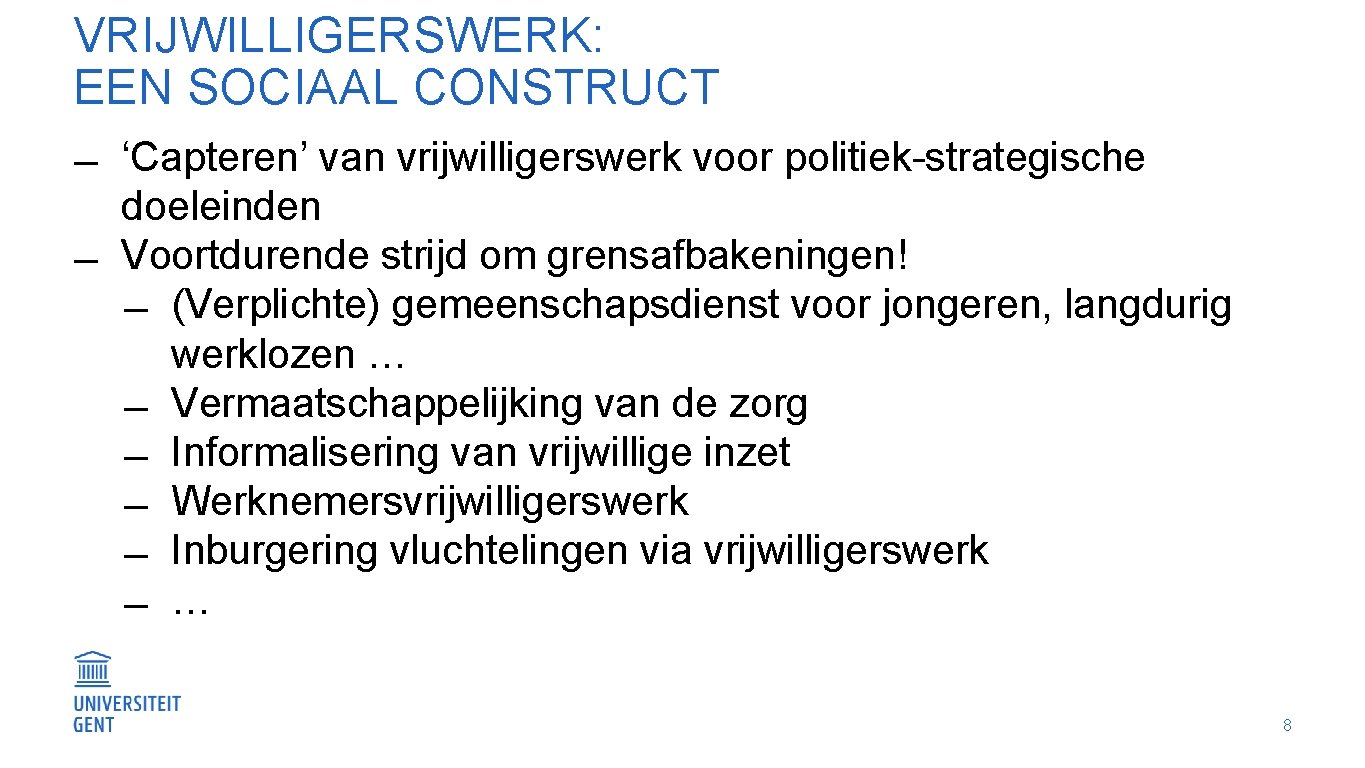 VRIJWILLIGERSWERK: EEN SOCIAAL CONSTRUCT ‘Capteren’ van vrijwilligerswerk voor politiek-strategische doeleinden Voortdurende strijd om grensafbakeningen!