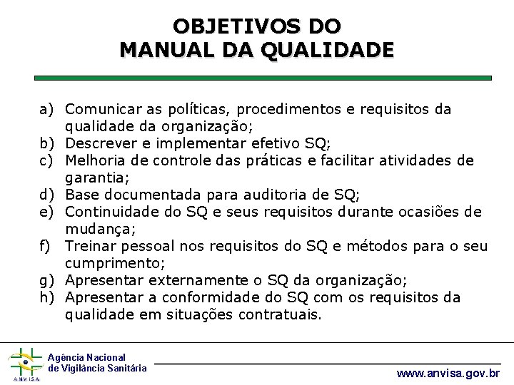 OBJETIVOS DO MANUAL DA QUALIDADE a) Comunicar as políticas, procedimentos e requisitos da qualidade