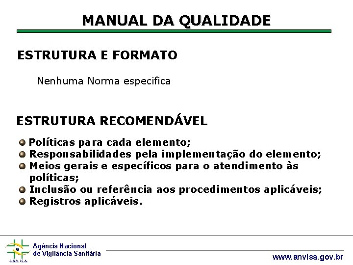 MANUAL DA QUALIDADE ESTRUTURA E FORMATO Nenhuma Norma especifica ESTRUTURA RECOMENDÁVEL Políticas para cada