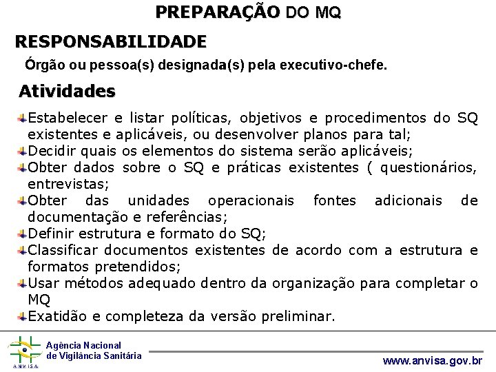 PREPARAÇÃO DO MQ RESPONSABILIDADE Órgão ou pessoa(s) designada(s) pela executivo-chefe. Atividades Estabelecer e listar