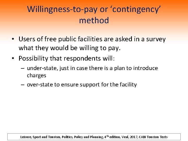 Willingness-to-pay or ‘contingency’ method • Users of free public facilities are asked in a