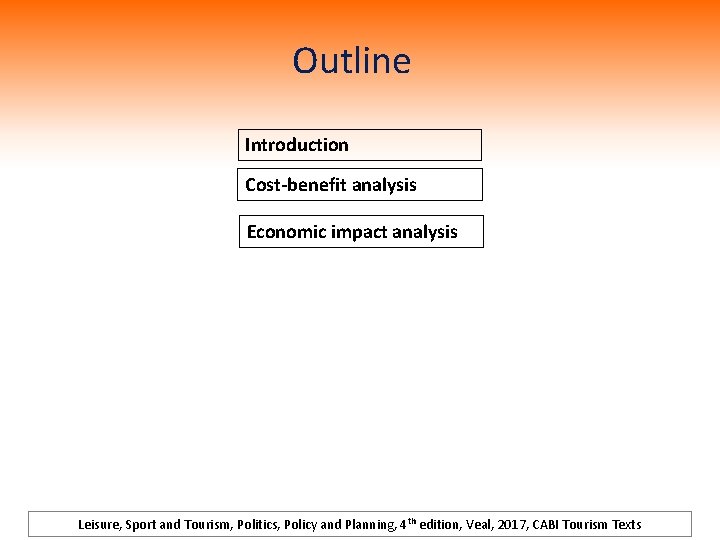 Outline Introduction Cost-benefit analysis Economic impact analysis Leisure, Sport and Tourism, Politics, Policy and