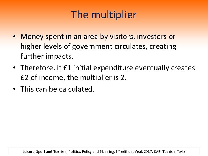 The multiplier • Money spent in an area by visitors, investors or higher levels