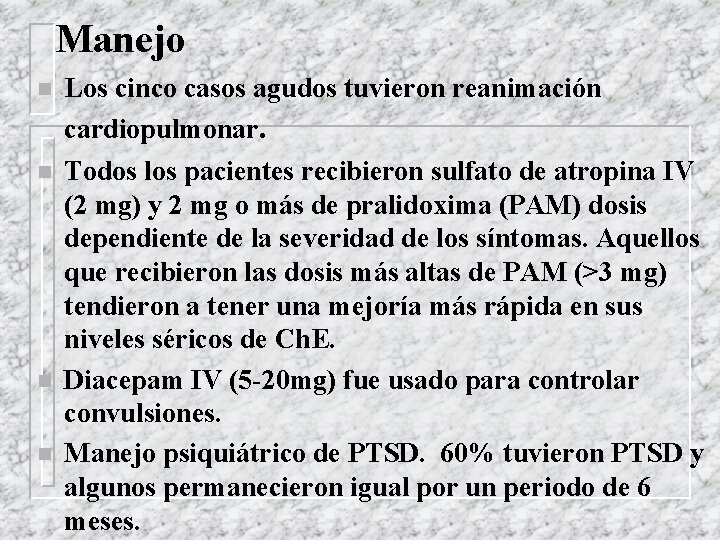 Manejo n Los cinco casos agudos tuvieron reanimación cardiopulmonar. n Todos los pacientes recibieron