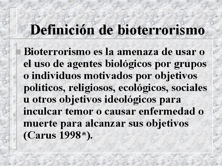 Definición de bioterrorismo n Bioterrorismo es la amenaza de usar o el uso de