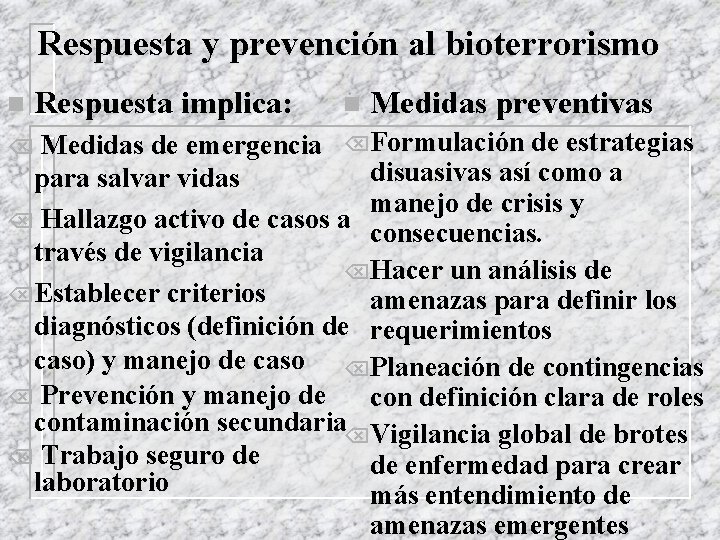 Respuesta y prevención al bioterrorismo n Respuesta implica: n Medidas preventivas Medidas de emergencia