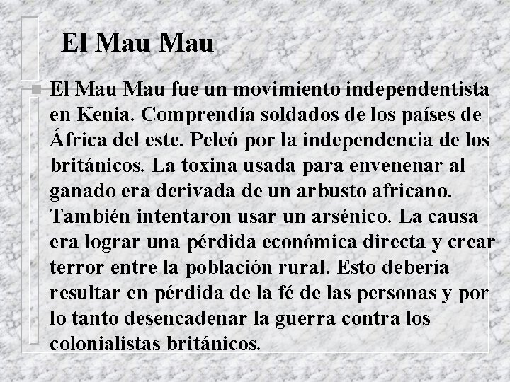 El Mau n El Mau fue un movimiento independentista en Kenia. Comprendía soldados de