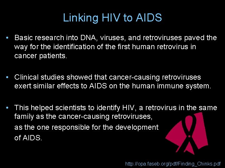 Linking HIV to AIDS • Basic research into DNA, viruses, and retroviruses paved the