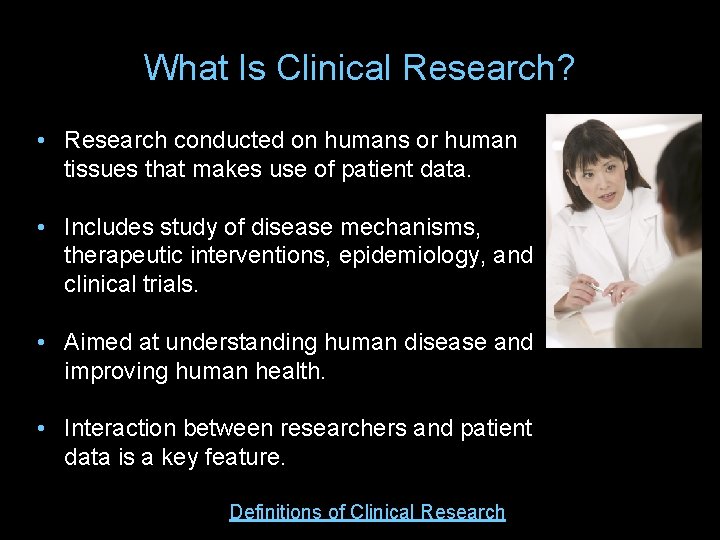 What Is Clinical Research? • Research conducted on humans or human tissues that makes