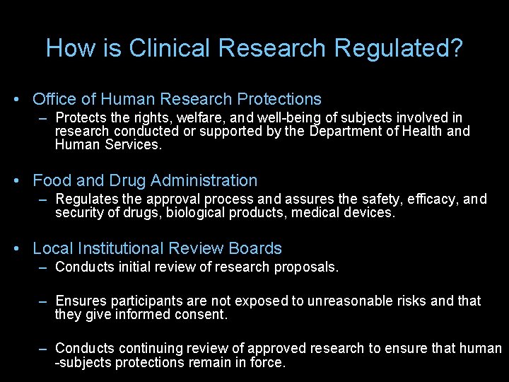 How is Clinical Research Regulated? • Office of Human Research Protections – Protects the