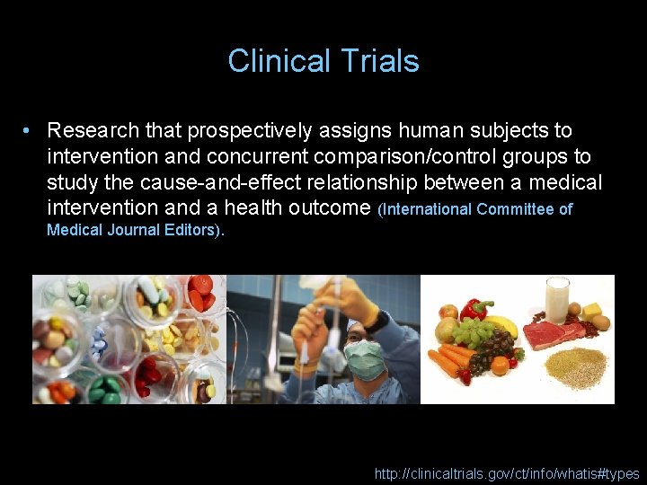 Clinical Trials • Research that prospectively assigns human subjects to intervention and concurrent comparison/control