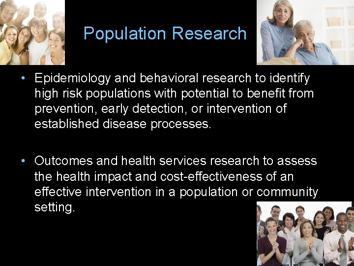 Population Research • Epidemiology and behavioral research to identify high risk populations with potential
