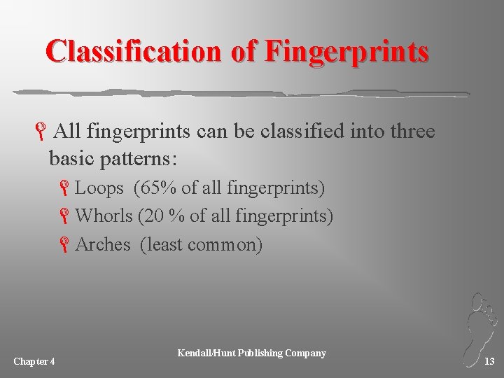 Classification of Fingerprints LAll fingerprints can be classified into three basic patterns: LLoops (65%