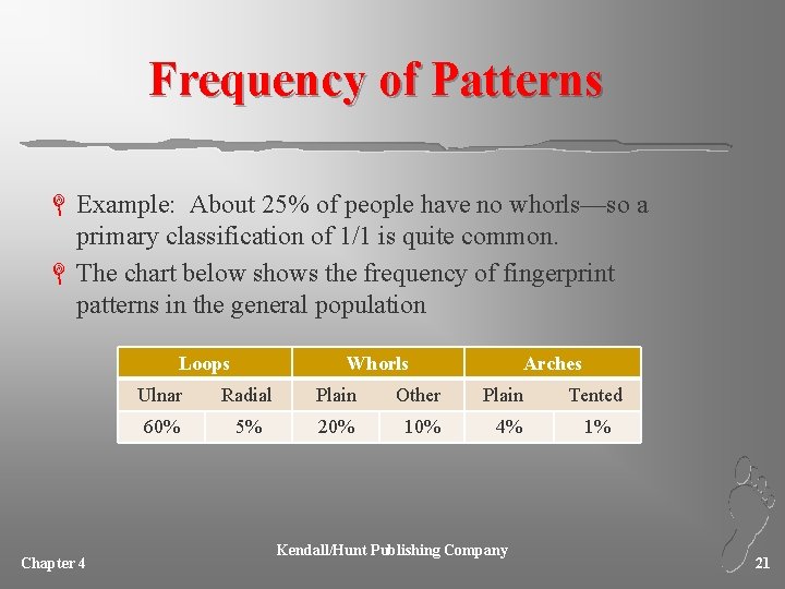 Frequency of Patterns L Example: About 25% of people have no whorls—so a primary