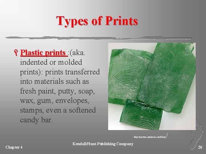 Types of Prints LPlastic prints : (aka. indented or molded prints): prints transferred into