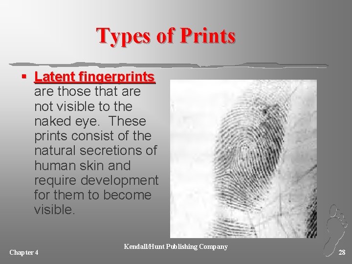 Types of Prints § Latent fingerprints are those that are not visible to the