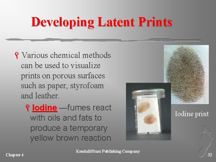 Developing Latent Prints LVarious chemical methods can be used to visualize prints on porous