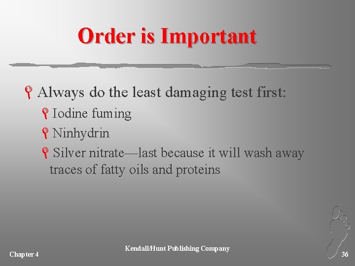 Order is Important LAlways do the least damaging test first: LIodine fuming LNinhydrin LSilver