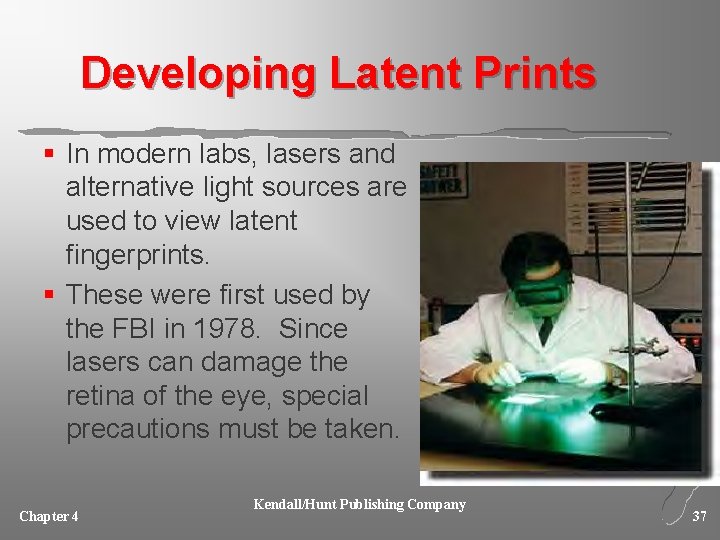 Developing Latent Prints § In modern labs, lasers and alternative light sources are used