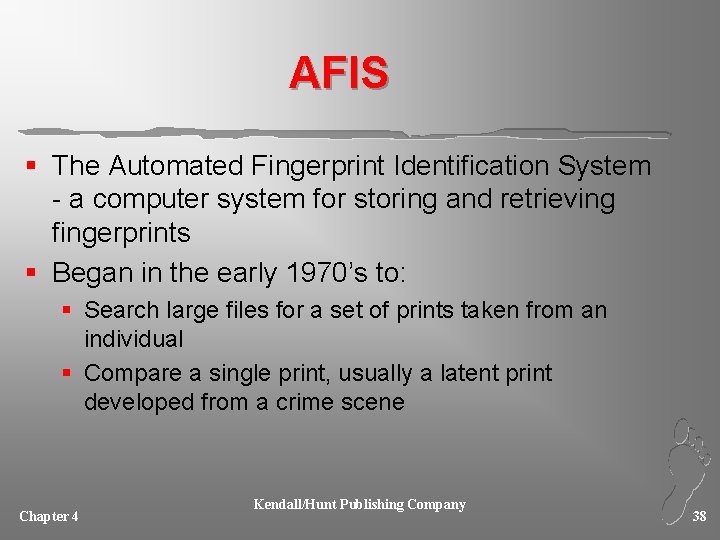 AFIS § The Automated Fingerprint Identification System - a computer system for storing and