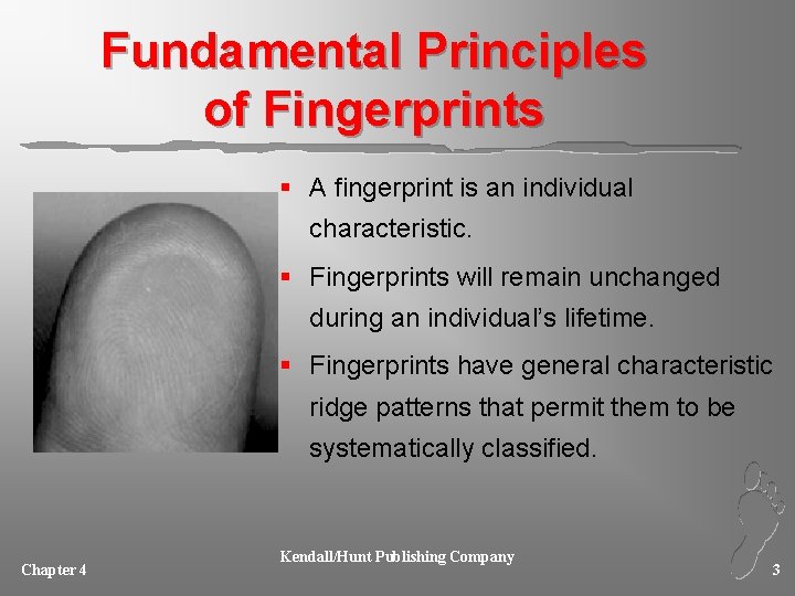 Fundamental Principles of Fingerprints § A fingerprint is an individual characteristic. § Fingerprints will