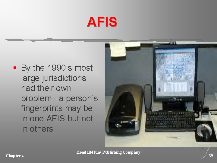 AFIS § By the 1990’s most large jurisdictions had their own problem - a