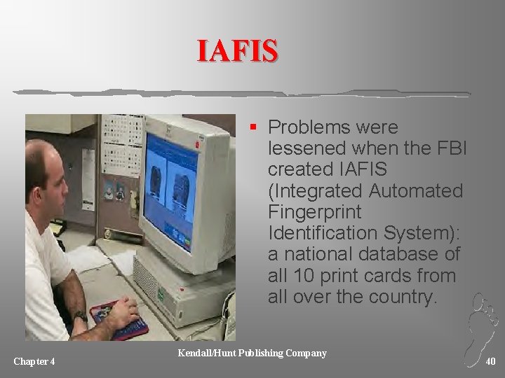 IAFIS § Problems were lessened when the FBI created IAFIS (Integrated Automated Fingerprint Identification