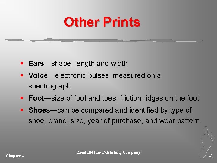 Other Prints § Ears—shape, length and width § Voice—electronic pulses measured on a spectrograph