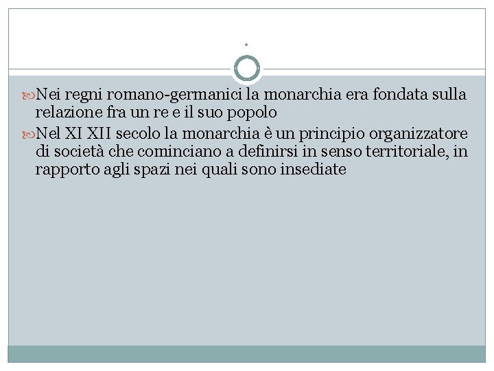 . Nei regni romano-germanici la monarchia era fondata sulla relazione fra un re e