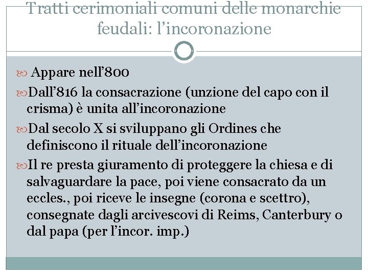 Tratti cerimoniali comuni delle monarchie feudali: l’incoronazione Appare nell’ 800 Dall’ 816 la consacrazione