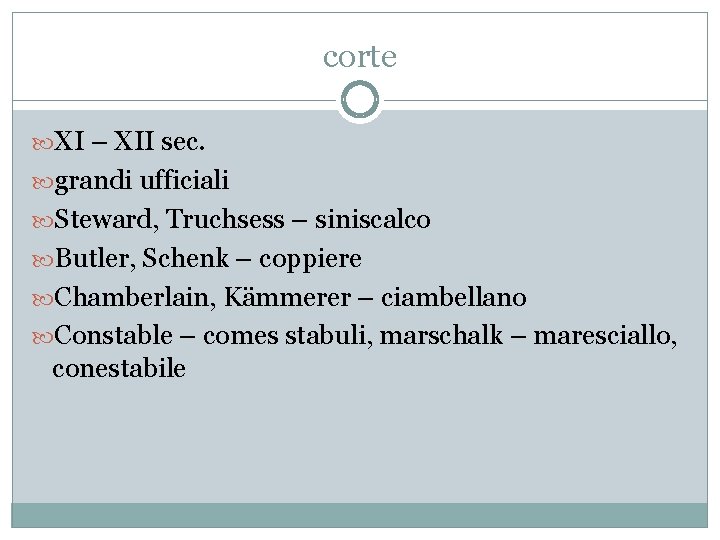 corte XI – XII sec. grandi ufficiali Steward, Truchsess – siniscalco Butler, Schenk –