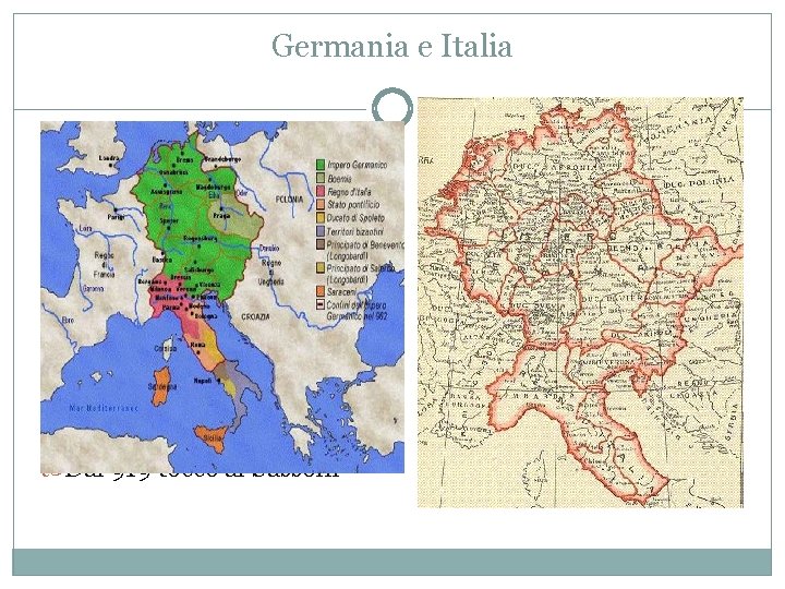 Germania e Italia Poi si formarono alcune grandi regioni guidate da 5 -6 dinastie
