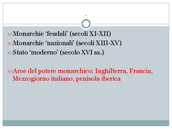 . Monarchie ‘feudali’ (secoli XI-XII) Monarchie ‘nazionali’ (secoli XIII-XV) Stato ‘moderno’ (secolo XVI ss.