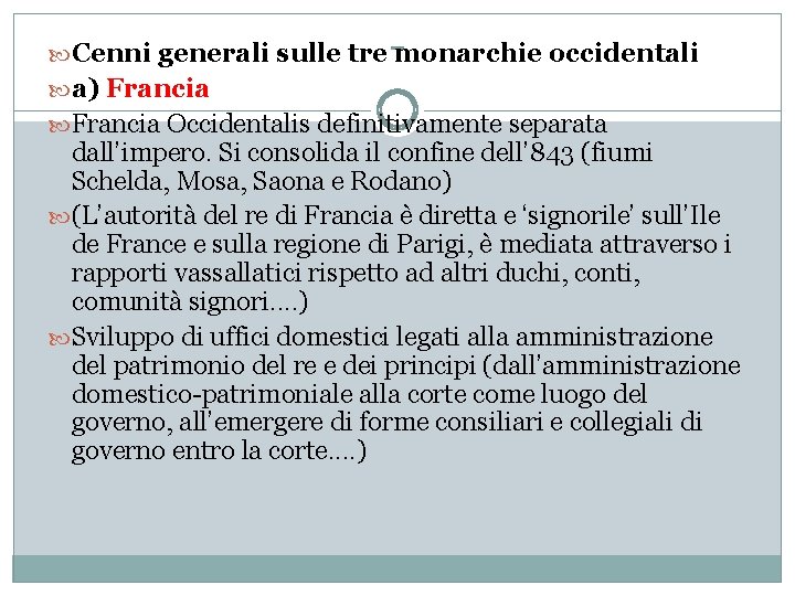 - Cenni generali sulle tre monarchie occidentali a) Francia Occidentalis definitivamente separata dall’impero. Si