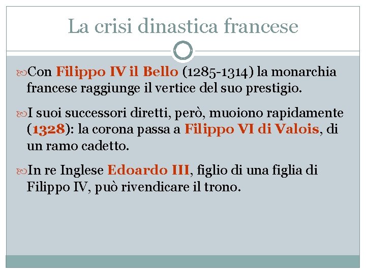 La crisi dinastica francese Con Filippo IV il Bello (1285 -1314) la monarchia francese