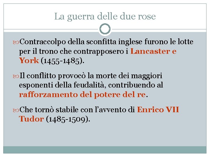 La guerra delle due rose Contraccolpo della sconfitta inglese furono le lotte per il