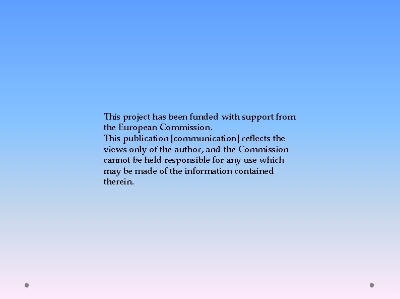 This project has been funded with support from the European Commission. This publication [communication]