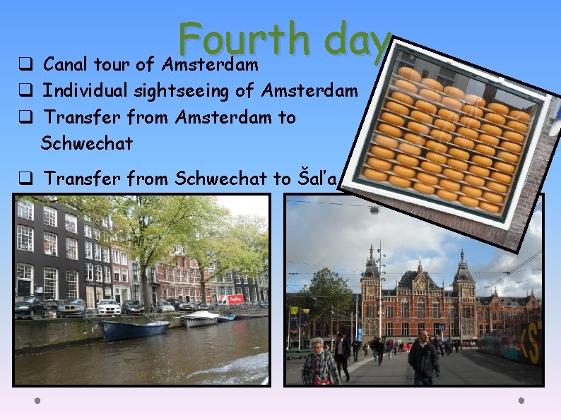 Fourth day q Canal tour of Amsterdam q Individual sightseeing of Amsterdam q Transfer Fourth day q Canal tour of Amsterdam q Individual sightseeing of Amsterdam q Transfer